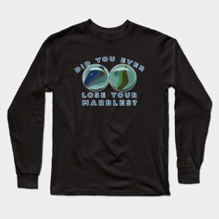 Did You Ever Lose Your Marbles? Long Sleeve T-Shirt